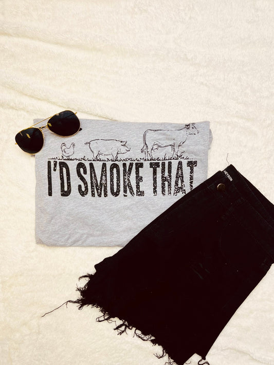 I’d Smoke That tee